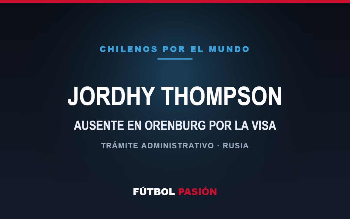 JORDHY THOMPSON — AUSENTE EN ORENBURG POR LA VISA